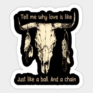 Tell Me Why Love Is Like Just Like A Ball. And A Chain Love Music Bull-Skull Sticker